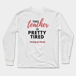 This Teacher is Pretty Tired - Funny Teacher T-Shirt Long Sleeve T-Shirt